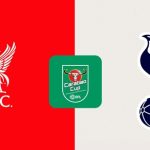 Nhận định Carabao Cup – Liverpool vs Tottenham (03h00 ngày 07/02): Điểm tựa Anfield; “Gà trống” nuôi hy vọng