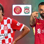 Nhận định Champions League – Girona vs Liverpool (00h45 ngày 11/12): 3 bàn; Thắng lợi thứ 6 liên tiếp