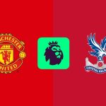 Nhận định Ngoại hạng Anh – Man Utd vs Crystal Palace (21h00 ngày 02/02): “Quỷ đỏ” tiếp đà chiến thắng
