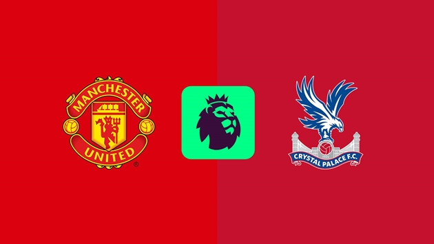 Nhận định Ngoại hạng Anh – Man Utd vs Crystal Palace (21h00 ngày 02/02): “Quỷ đỏ” tiếp đà chiến thắng