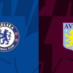 Nhận định Premier League – Chelsesa vs Aston Villa (20h30 ngày 1/12): Chủ nhà trên cơ; Nối dài mạch thắng