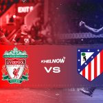 Soi trận Liverpool vs Atletico: Điểm tựa Anfield; Bất lợi nhân sự