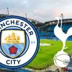 Soi trận Man City vs Tottenham: Đáp trả thảm bại 0-4