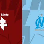 Soi trận Metz vs Marseille: Cơ hội lên đỉnh Ligue 1