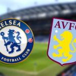 Soi trận Chelsea vs Aston Villa: “Cỗ máy chiến thắng” thử lửa Stamford Bridge